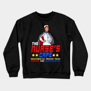 The Nurses Cape Proof That Nurses Are Superheroes Crewneck Sweatshirt